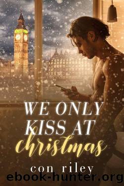 We Only Kiss at Christmas (Con Riley's Christmas Collection) by Con Riley