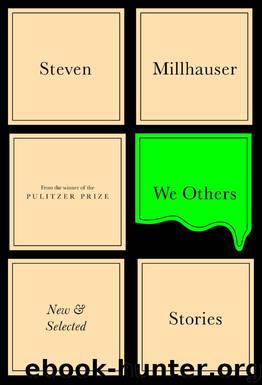 We Others by Steven Millhauser