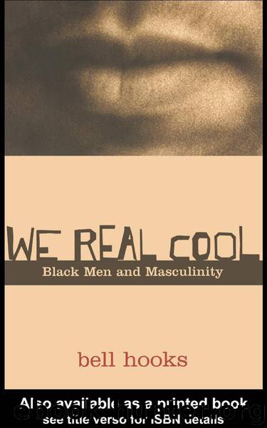 We Real Cool: Black Men and Masculinity by Bell Hooks