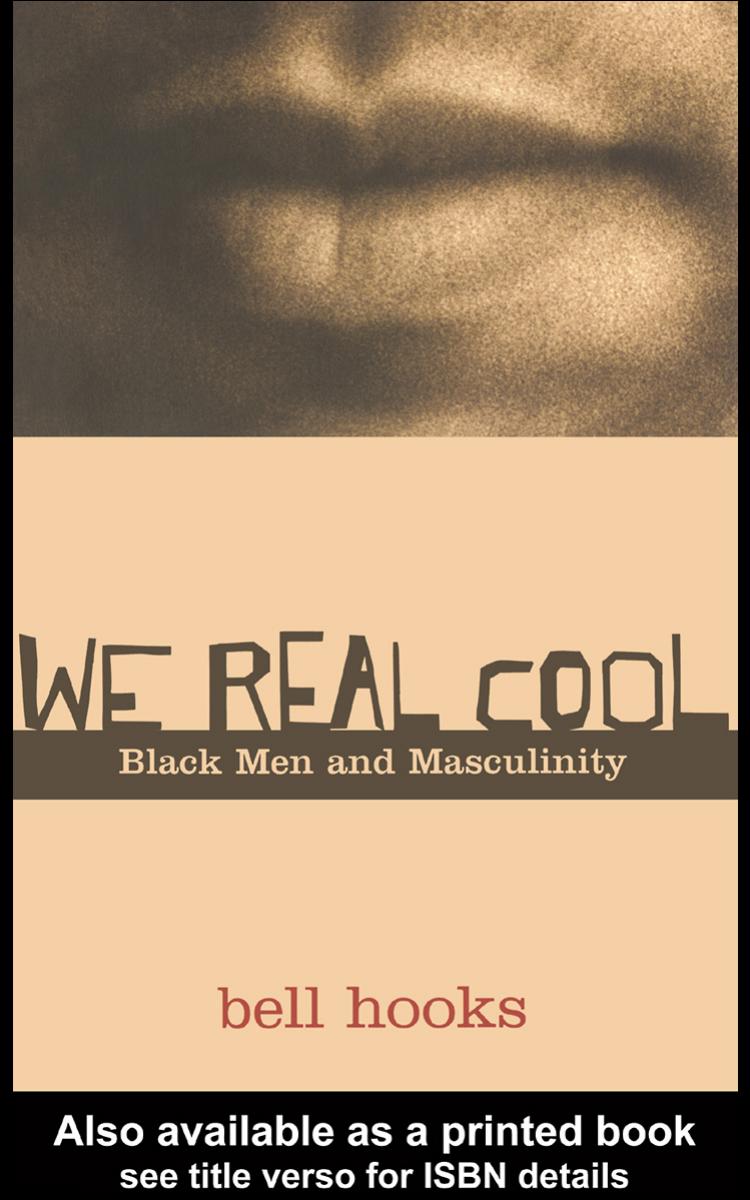 We Real Cool: Black Men and Musculinity by bell hooks