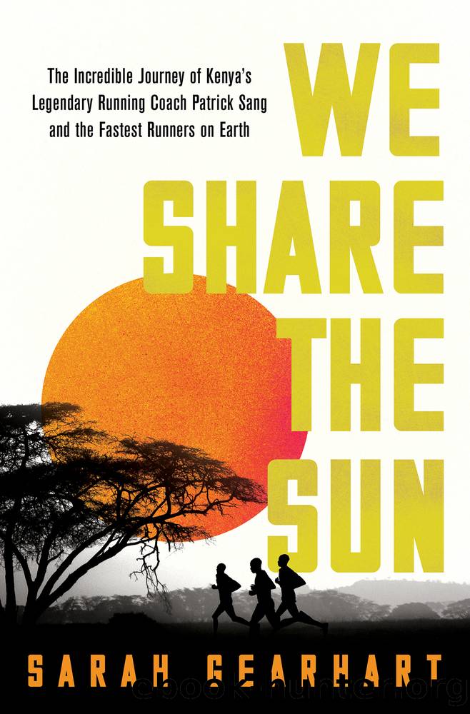 We Share the Sun: the Incredible Journey of Kenya's Legendary Running Coach Patrick Sang and the Fastest Runners on Earth by Sarah Gearhart
