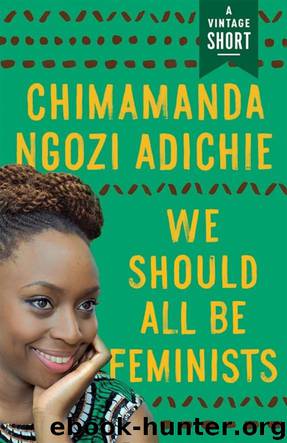 We Should All Be Feminists by Chimamanda Ngozi Adichie