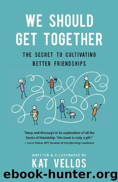 We Should Get Together: The Secret to Cultivating Better Friendships by Kat Vellos