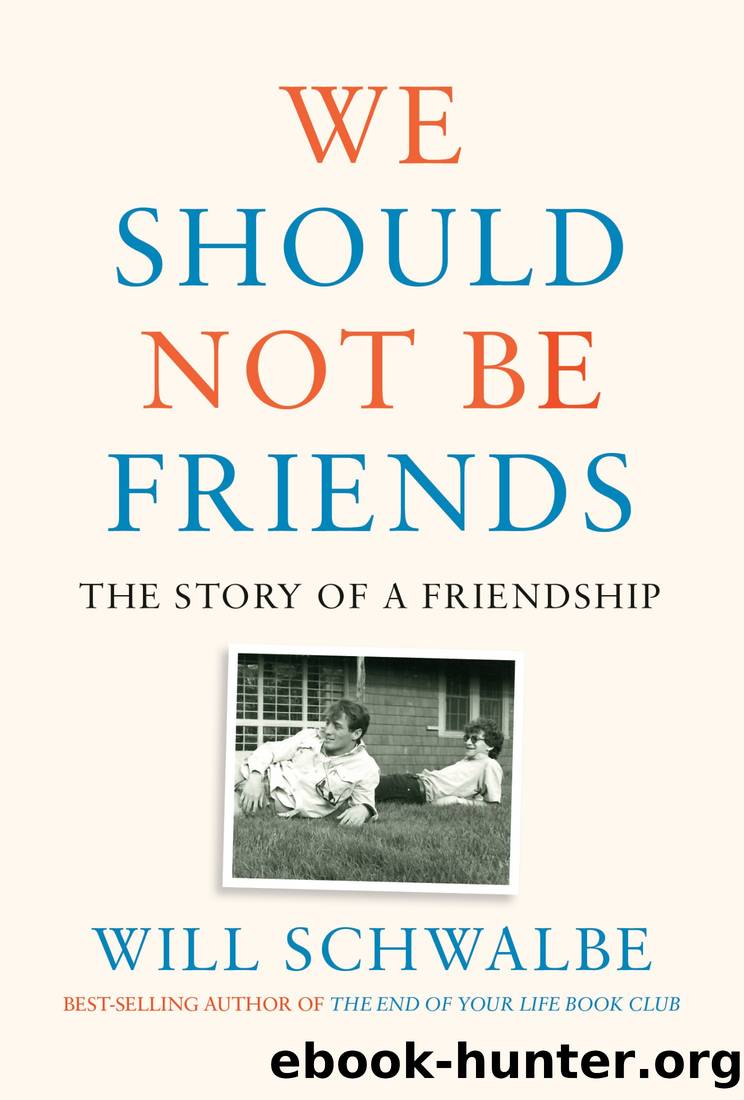We Should Not Be Friends: The Story of a Friendship by Schwalbe Will