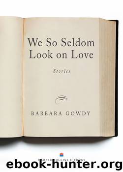 We So Seldom Look on Love by Barbara Gowdy