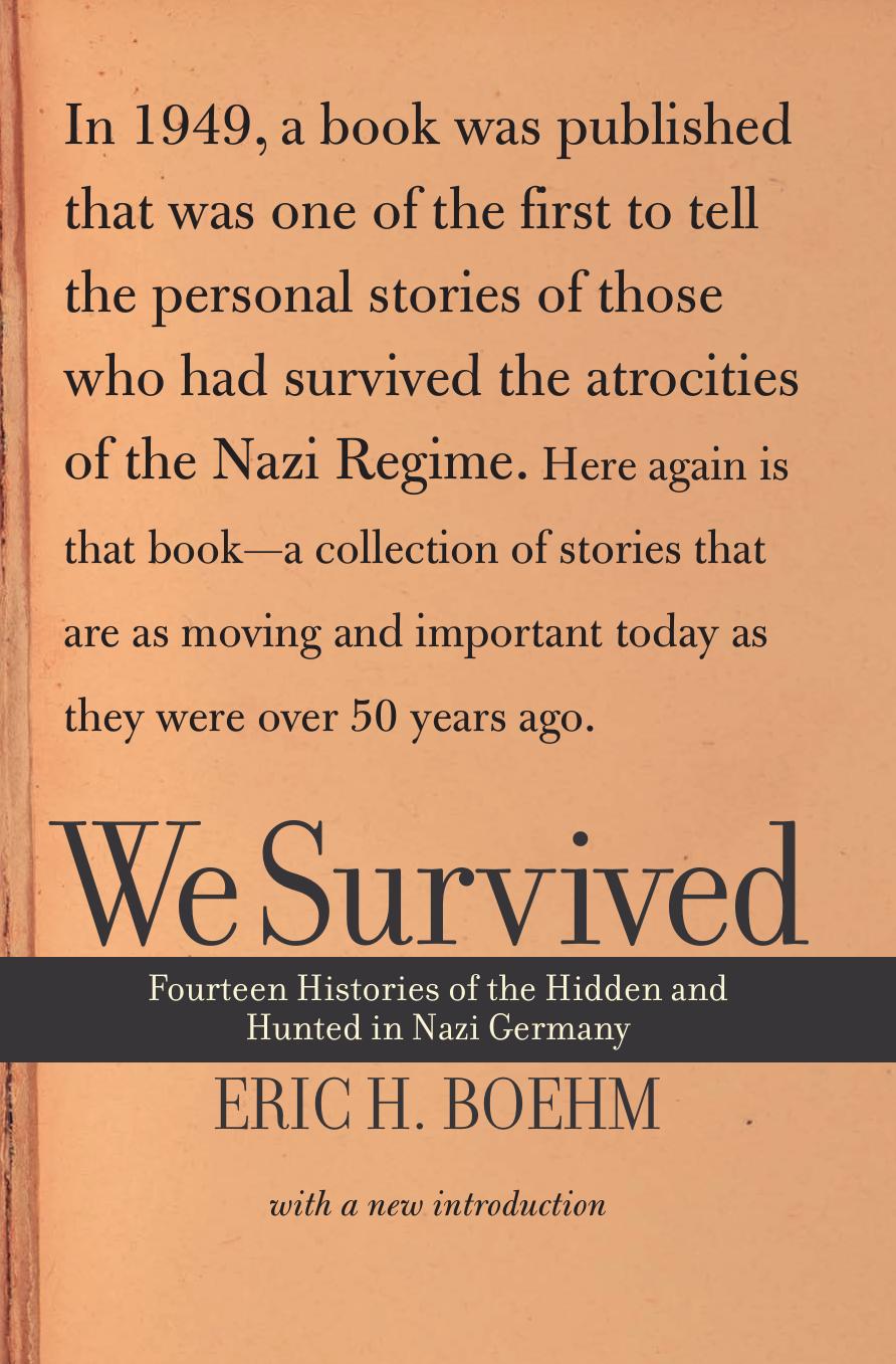 We Survived, Fourteen Stories of the Hidden and Hunted in Nazi Germany by Boehm Eric H
