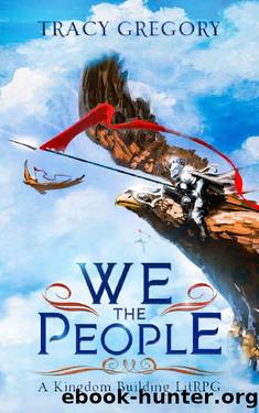 We The People: A Kingdom Building LitRPG by Tracy Gregory