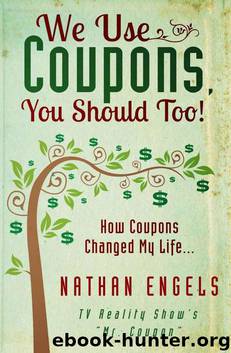 We Use Coupons, You Should Too! How Couponing Saved My Life by Nathan Engels