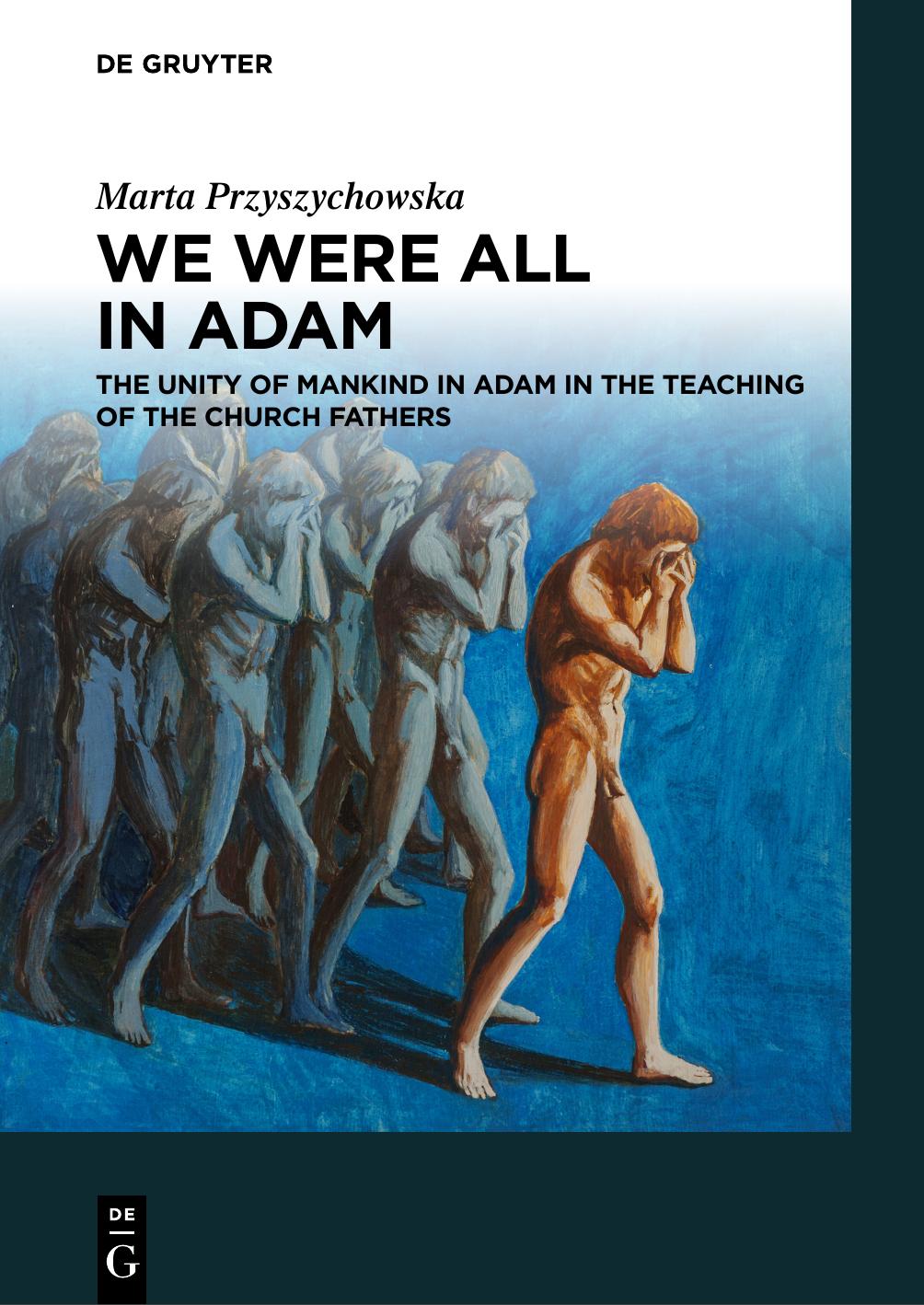 We Were All in Adam: The Unity of Mankind in Adam in the Teaching of the Church Fathers by Marta Przyszychowska