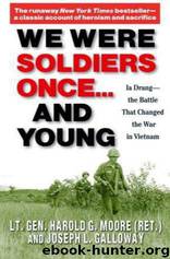 We Were Soldiers Once...and Young: Ia Drang - the Battle That Changed the War in Vietnam by Harold G. Moore & Joseph L. Galloway