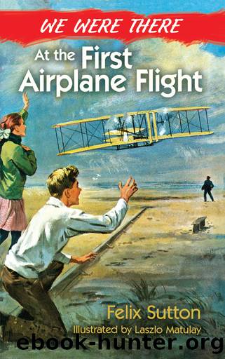 We Were There at the First Airplane Flight by Felix Sutton