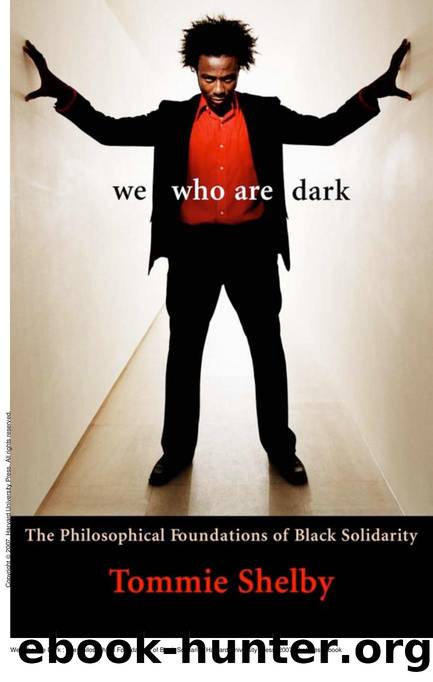 We Who Are Dark : The Philosophical Foundations of Black Solidarity by Tommie Shelby