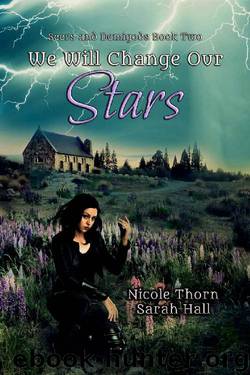 We Will Change Our Stars: Seers and Demigods Book 2 by Nicole Thorn & Sarah Hall
