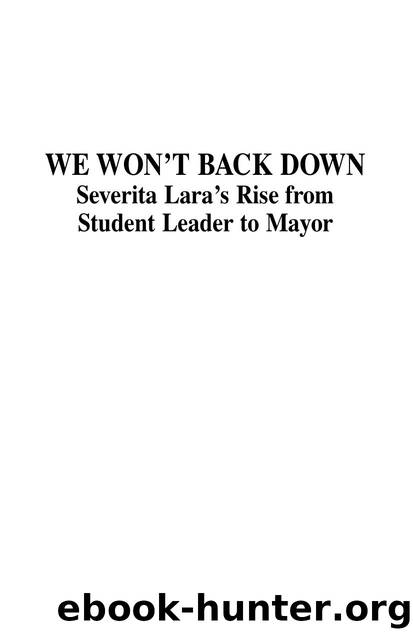 We Won't Back Down : Severita Lara's Rise From Student Leader to Mayor by Jose Angel Gutierrez