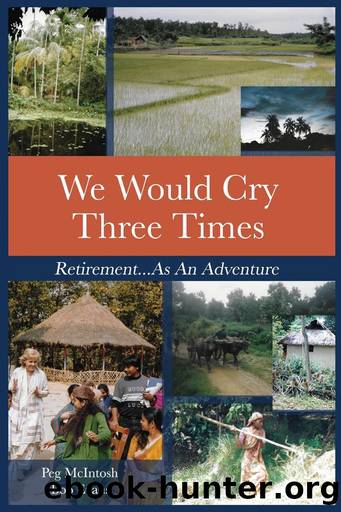 We Would Cry Three Times: Retirement...As An Adventure by Peg McIntosh