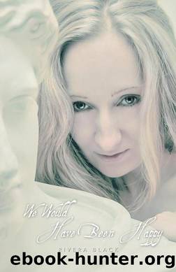 We Would Have Been Happy by Rivera Black