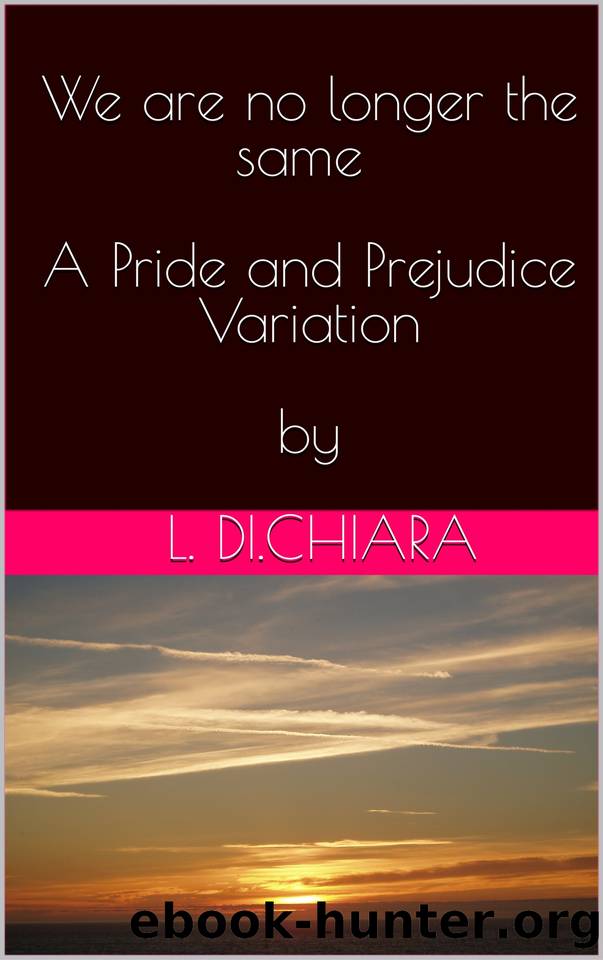 We are no longer the same - A Pride and Prejudice Variation by DiChiara Lorena