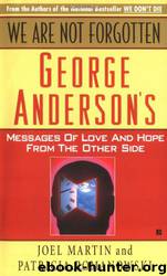 We are not forgotten; George Anderson's messages of hope from the other side by Joel Martin & Patricia Romanowski