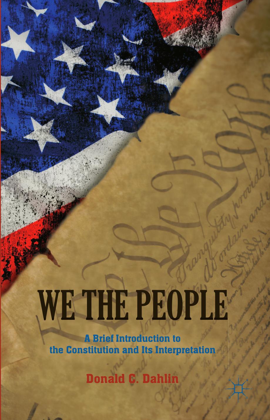 We the People: A Brief Introduction to the Constitution and Its Interpretation by Donald C. Dahlin (auth.)