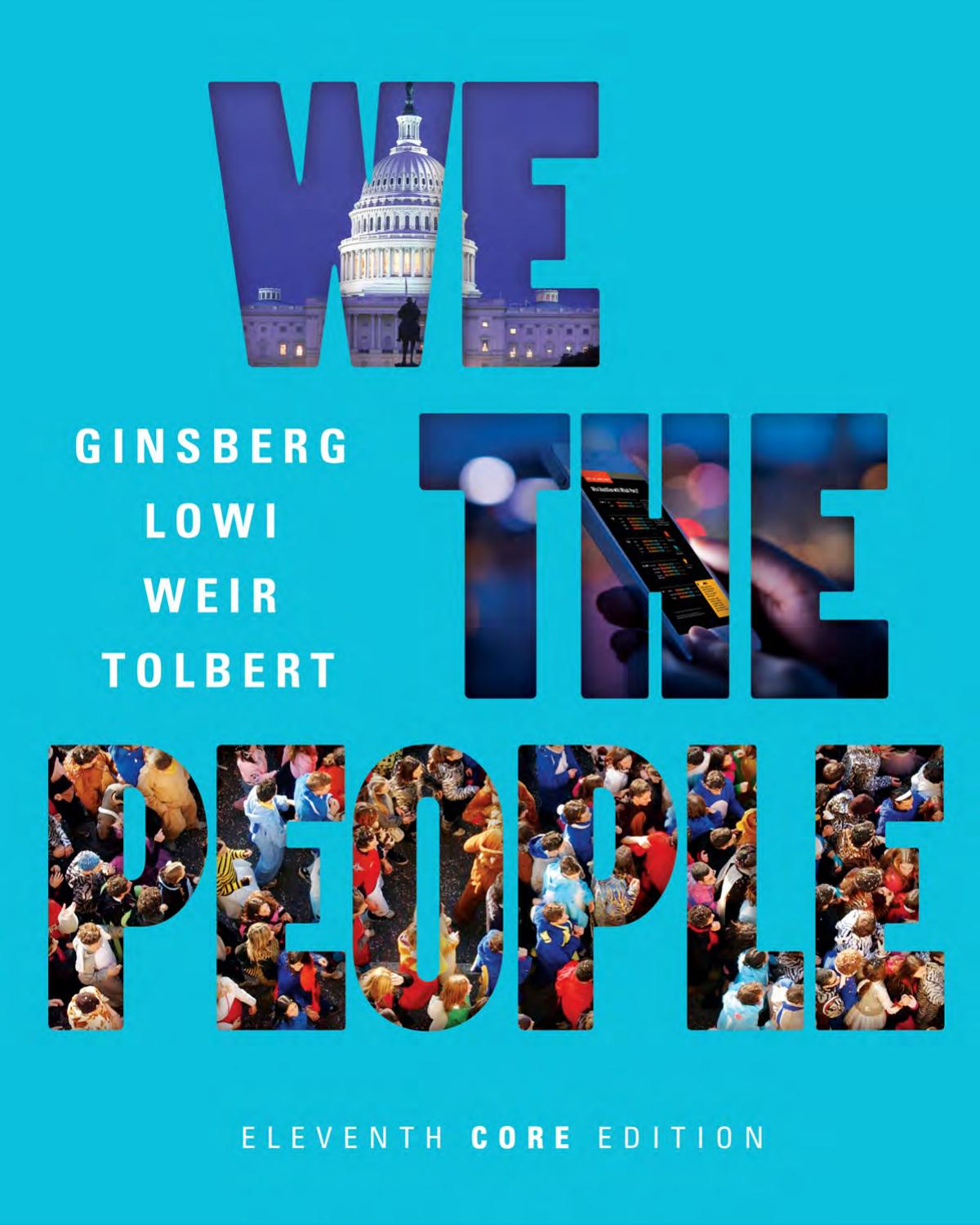We the People: An Introduction to American Politics, Core Edition by Benjamin Ginsberg Theodore J. Lowi Margaret Weir Caroline J. Tolbert