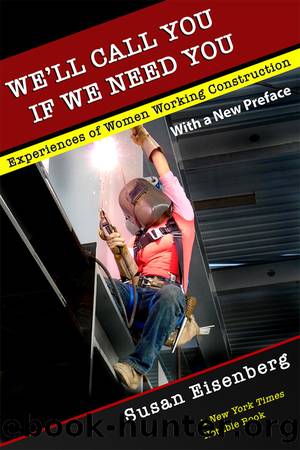 We'll Call You if We Need You: Experiences of Women Working Construction by Susan Eisenberg
