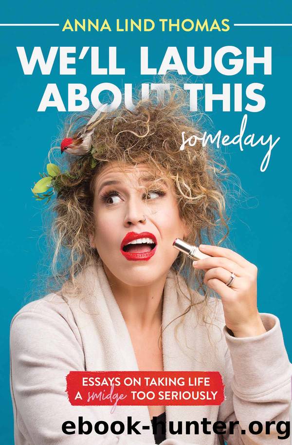 We'll Laugh About This (Someday) by Anna Lind Thomas
