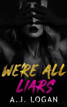 We're All Liars: A Dark High School Bully Romance by A.J. Logan