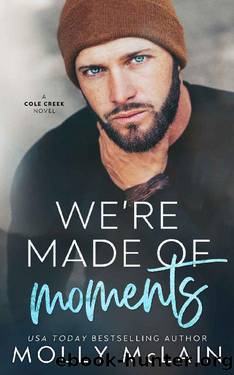 We're Made of Moments: A Small Town Single Dad Romance (Cole Creek Book 1) by Molly McLain