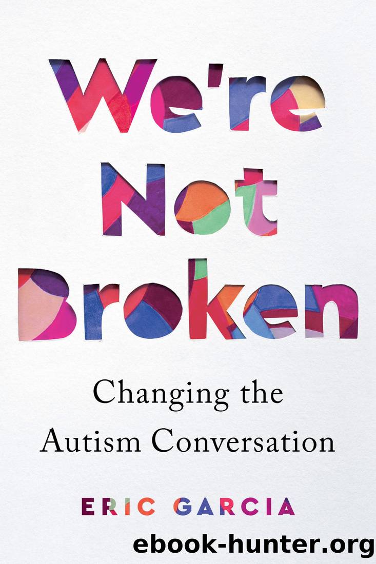 We're Not Broken: Changing the Autism Conversation by Eric Garcia