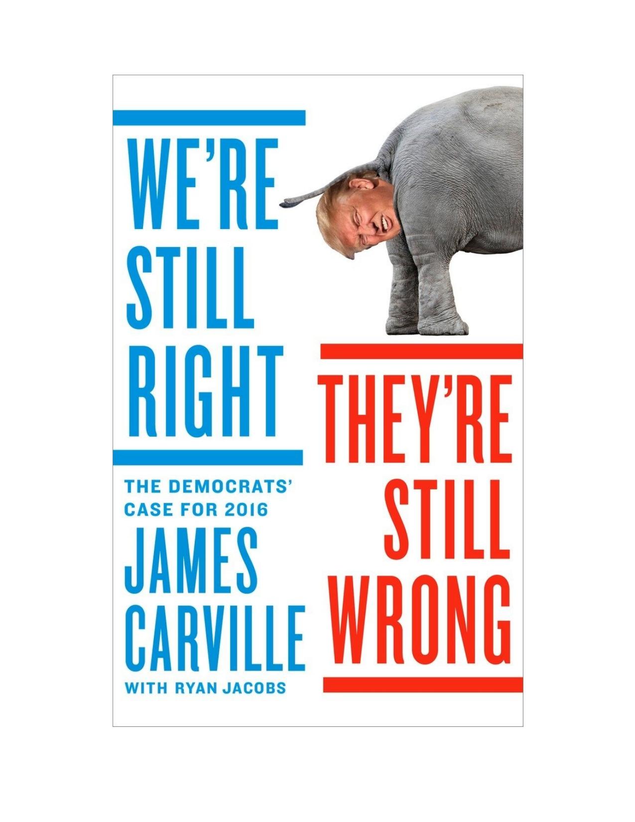 We're Still Right, They're Still Wrong by James Carville