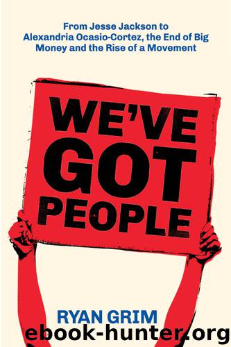 We've Got People: From Jesse Jackson to AOC, the End of Big Money and the Rise of a Movement by Ryan Grim