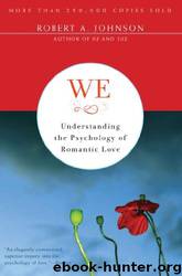 We: Understanding the Psychology of Romantic Love by Johnson Robert A