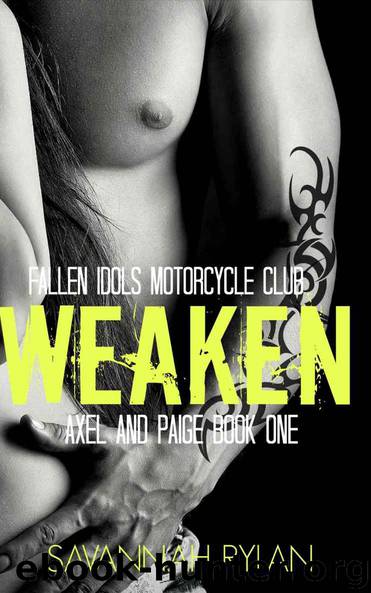 Weaken (Motorcycle Club Romance): Axel and Paige 1 (Fallen Idols Motorcycle Club Book 2) by Savannah Rylan