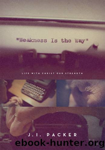 Weakness Is The Way by J.I. Packer