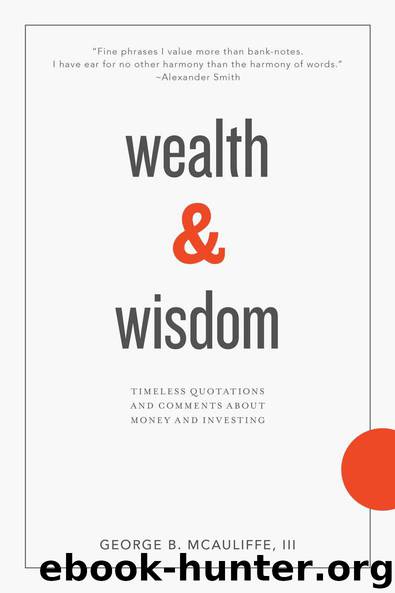 Wealth & Wisdom: Timeless Quotations and Comments About Money and Investing by George McAuliffe