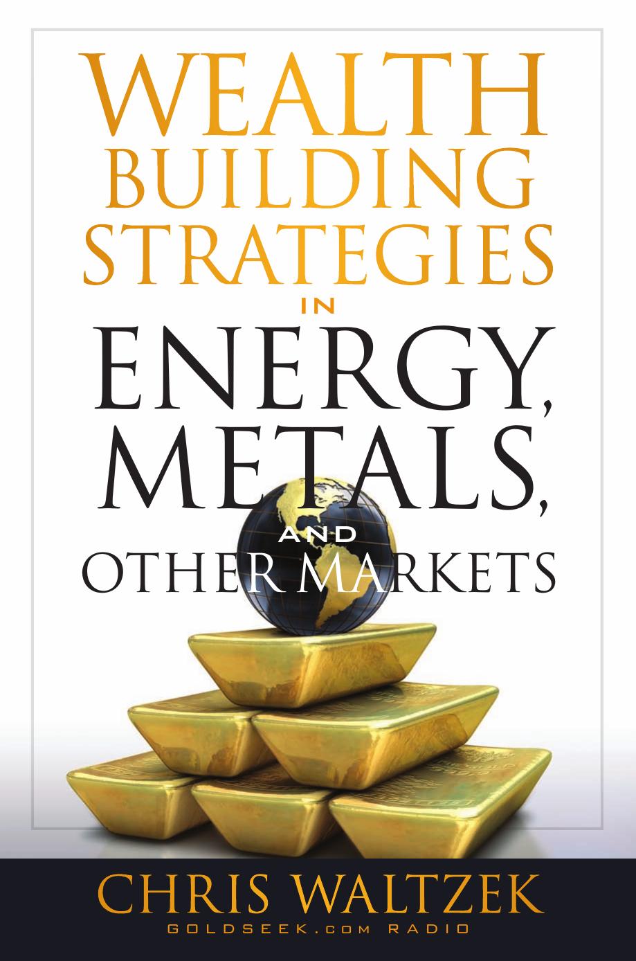 Wealth Building Strategies in Energy, Metals and Other Markets by Waltzek Chris