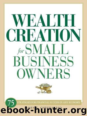 Wealth Creation for Small Business Owners by James E. Cheeks