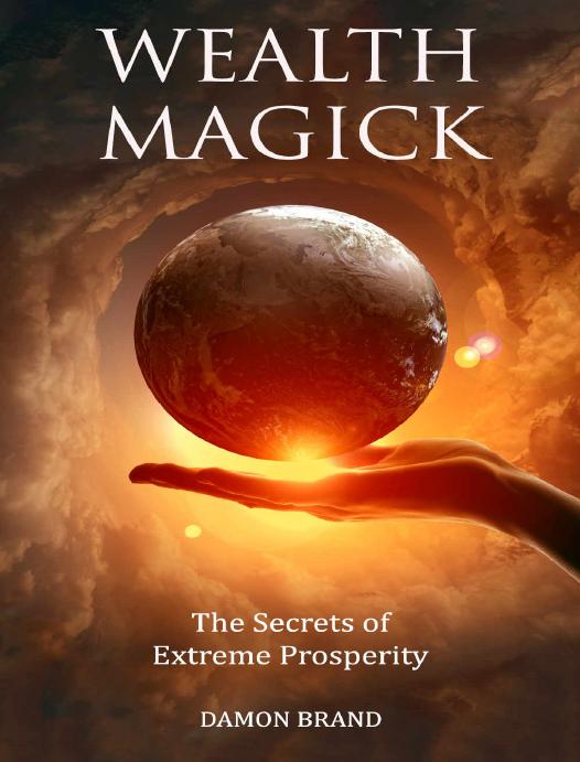 Wealth Magick: The Secrets of Extreme Prosperity by Damon Brand