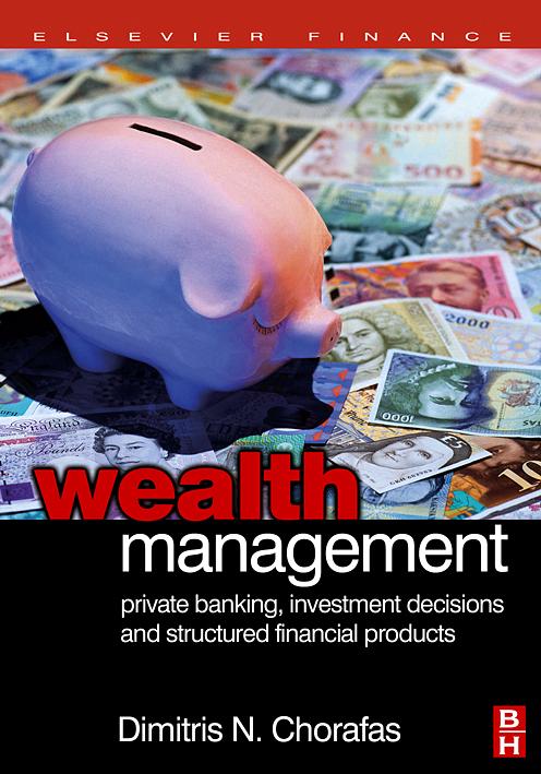 Wealth Management: Private Banking, Investment Decisions, and Structured Financial Products by Dimitris N. Chorafas