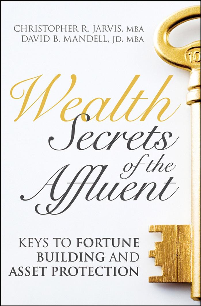 Wealth Secrets of the Affluent: Keys to Fortune Building and Asset Protection by Christopher R. Jarvis David B. Mandell