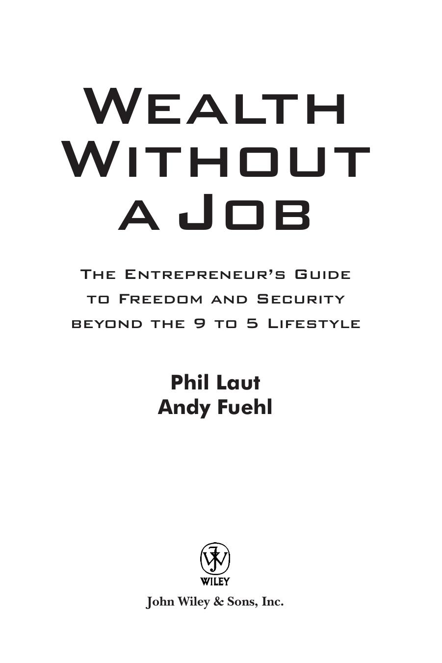 Wealth Without a Job: The Entrepreneur's Guide to Freedom and Security Beyond the 9 to 5 Lifestyle by Phil Laut Andy Fuehl