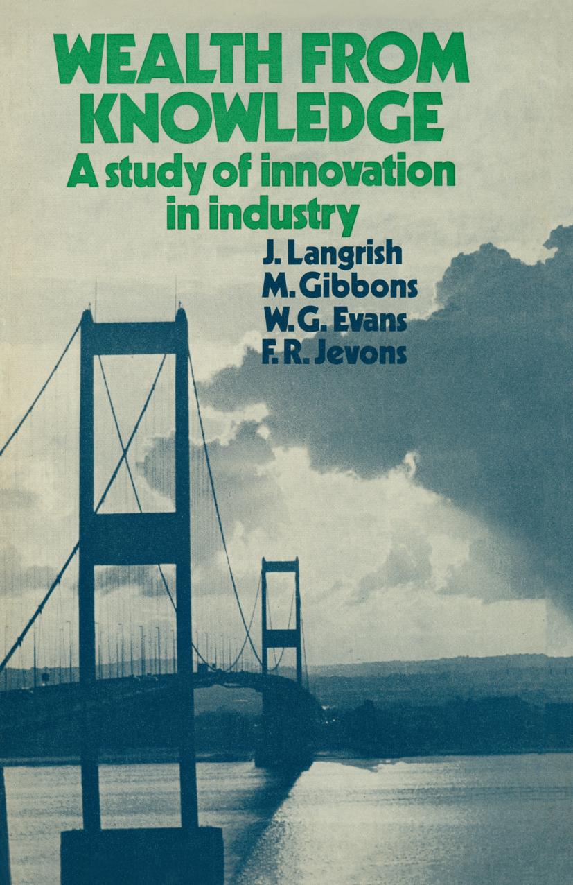 Wealth from Knowledge: A Studies of Innovation in Industry by J. Langrish M. Gibbons W. G. Evans F. R. Jevons (auth.)