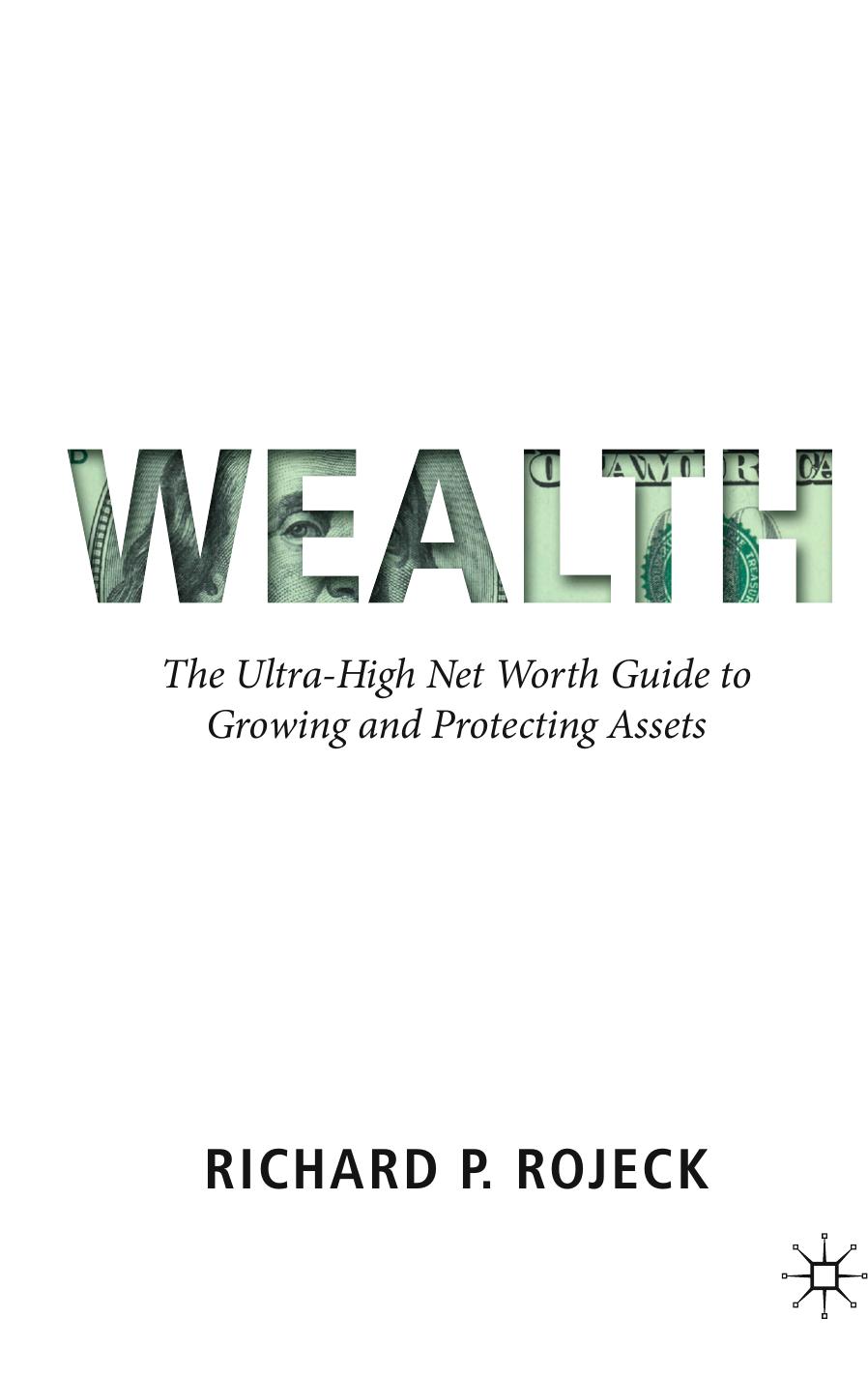 Wealth: The Ultra-High Net Worth Guide to Growing and Protecting Assets by Richard P. Rojeck
