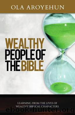 Wealthy People of the Bible by Ola Aroyehun