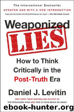 Weaponized Lies: How to Think Critically in the Post-Truth Era by Daniel J. Levitin