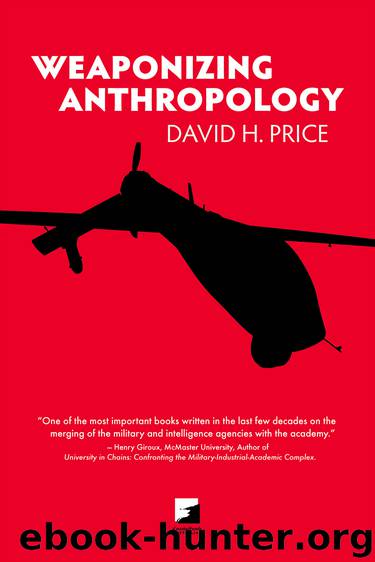 Weaponizing Anthropology by David H. Price