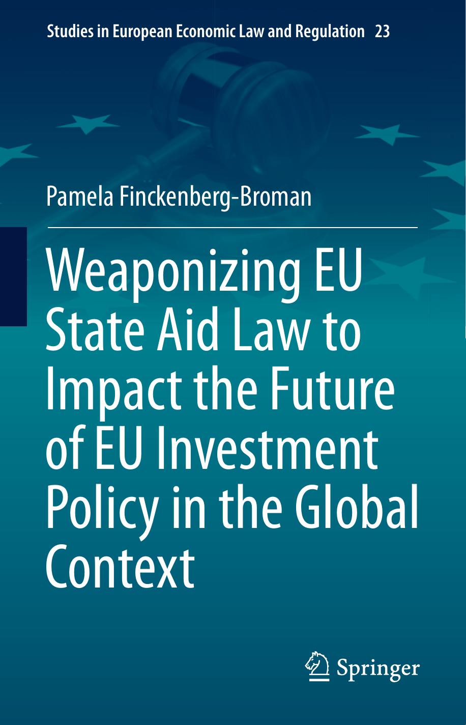Weaponizing EU State Aid Law to Impact the Future of EU Investment Policy in the Global Context by Pamela Finckenberg-Broman