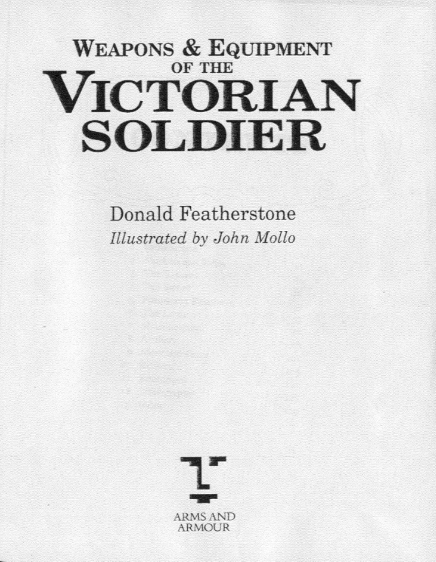 Weapons & equipment of the Victorian soldier by Donald Featherstone; John Mollo