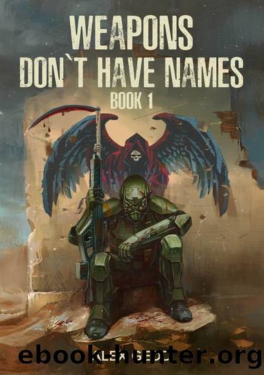 Weapons Don't Have Names: Book 1 by Alex Gedd