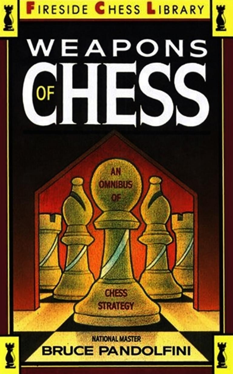 Weapons of Chess: An Omnibus of Chess Strategies by Bruce Pandolfini